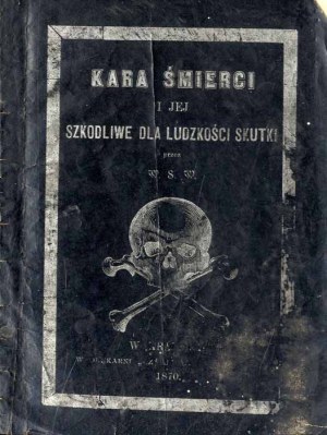 Włodzimierz Stanisław Wilczyński: La pena di morte e i suoi effetti nocivi sull'umanità, 1870