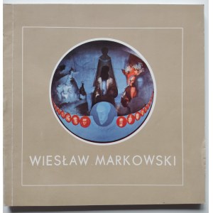 [MARKOWSKI] TWÓRCZOŚĆ WIESŁAWA MARKOWSKIEGO Muzeum Narodowe w Gdańsku, Pałac Opatów w Oliwie, Gdańsk 1981