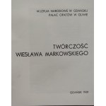 [MARKOWSKI] TWÓRCZOŚĆ WIESŁAWA MARKOWSKIEGO Muzeum Narodowe w Gdańsku, Pałac Opatów w Oliwie, Gdańsk 1981