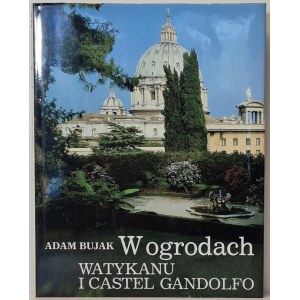 Bujak Adam - W ogrodach Watykanu i Castel Gandolfo