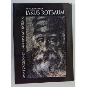 JAKUB ROTBAUM. The lost world - painting, drawings - Anna Hannowa [album].
