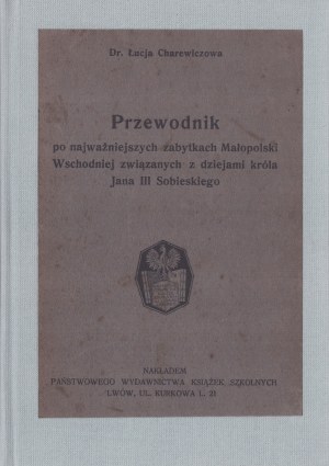 CHAREWICZOWA Łucja - Sprievodca po najvýznamnejších pamiatkach východného Malopoľska spojených s históriou kráľa Jána III Sobieského. Ľvov [1933].