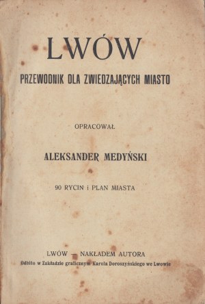 MEDYŃSKI Aleksander - Lwów : Przewodnik dla zwiedzających miasta. Zostavil [...] Lwów [1936]. Vytlačil autor. 90 rytín a plán mesta.