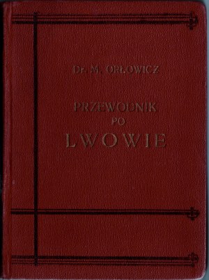 ORŁOWICZ Mieczysław - Illustrated guide to Lviv with 102 illustrations and city plan. Second expanded edition. Lviv-Warsaw 1925.