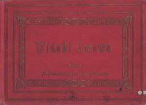 Widoki Lwowa. Wydał M. Goldberg Fot. we Lwowie. Lwów 1890.
