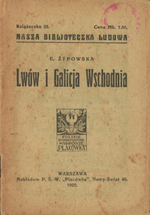 ŻYPOWSKA E. - Lvov a východní Halič. Nasza Bibljoteczka Ludowa. Warszawa 1920.