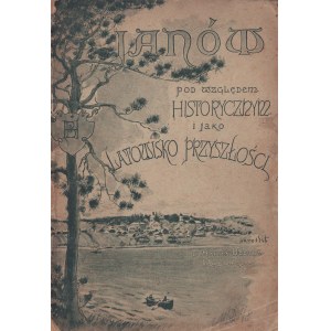 UDZIELA Maryan - Janów pod względem historycznym i jako latowisko przyszłości: skreślił […] Lwów 1896. Nakładem autora. Drukiem Pillera i Spółki [ze zbioru M. Opałka]