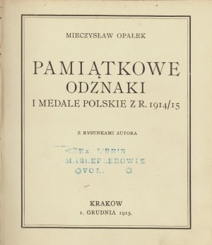 OPAŁEK Mieczysław - Pamiątkowe odznaki i medale polskie z r. 1914/15. With drawings by the author. Cracow. 1. December 1915-1. August 1916.