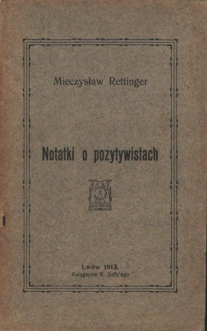 RETTINGER Mieczyslaw - Notes on the positivists. Lvov 1913.