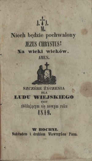Szczere życzenia dla ludu wiejskiego przy zbliżającym się now i drukiem roku 1849. W Bochni. Nakładem i drukiem Wawrzyńca Pisza.