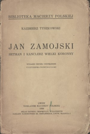 TYSZKOWSKI Kazimierz - Jan Zamojski : Hetman and Great Crown Chancellor. Lvov 1938. published by Macierzy Polska.