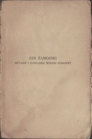 TYSZKOWSKI Kazimierz - Jan Zamojski : Hetman and Great Crown Chancellor. Lvov 1938. published by Macierzy Polska.