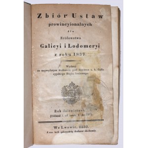 Collection of provincial laws for the Kingdom of Galicia and Lodomeria from the year 1837 : Issued by the highest order under the supervision of the Imperial Galician Government : The nineteenth year (Division I. from pages 1. to 581). In Lvov, 1839. from