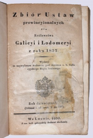 Collection of provincial laws for the Kingdom of Galicia and Lodomeria from the year 1837 : Issued by the highest order under the supervision of the Imperial Galician Government : The nineteenth year (Division I. from pages 1. to 581). In Lvov, 1839. from