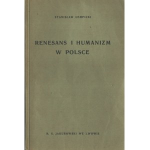 ŁEMPICKI Stanisław - Renesans i humanizm w Polsce. Lwów 1938