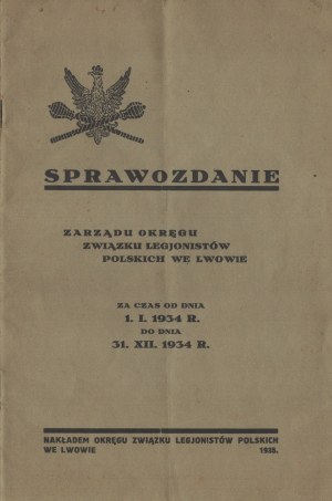 REPORT of the District Board of the Union of Legionaries in Lviv. For the period 1 .I. 1934 to 31 XII. 1934 Lvov 1935.