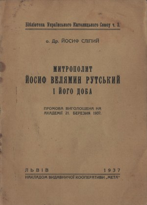Metropolitan Joseph Veliamin Rutski and his times. Speech delivered at the Academy on March 21, 1937 Lviv 1937.