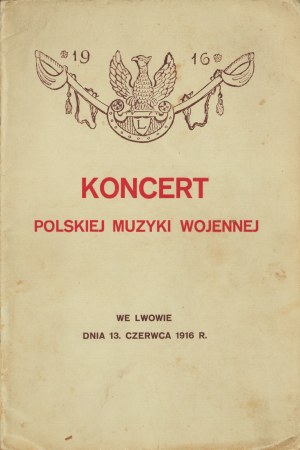 Concert of Polish war music - For the benefit of a shelter for super-arbitrated legionaries. Arranged on 13. June 1916. In the hall of the Municipal Theater in Lviv.