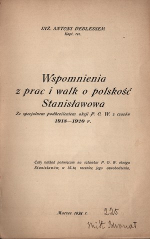 DEBLESSEM Antoni - Recollections of the works and struggles for the Polishness of Stanislawow : with special emphasis on the actions of the P.O.W. of 1918-1920. March 1934. published by the Printing House of W. Zukerland in Zloczow.