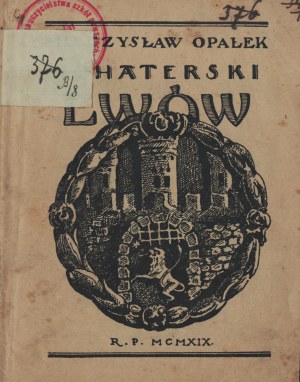 OPAŁEK Mieczysław - Heroic Lviv. Sketches and moods from the siege of Lviv in 1919. Lviv 1919.