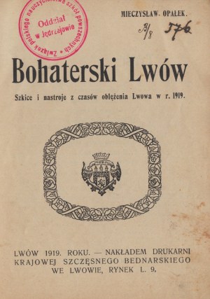 OPAŁEK Mieczysław - Heroic Lviv. Sketches and moods from the siege of Lviv in 1919. Lviv 1919.