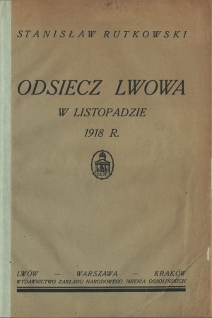 RUTKOWSKI Stanisław - Odsiecz Lwowa w listopadzie 1918 r. Lvov-Warsaw-Cracow 1926. publishing house of the National Institute of the Ossoline name.