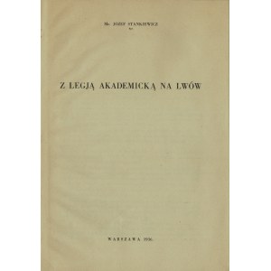 STANKIEWICZ Józef kpt - Z Legią Akademicką na Lwów. Warszawa 1936. Druk i Litogr. Jan Cotty w Warszawie.