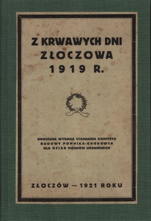 From the bloody days of Zloczow 1919. Zloczow 1921 [Committee for the Construction of a Monument-Grave for Victims of Ukrainian Murders].