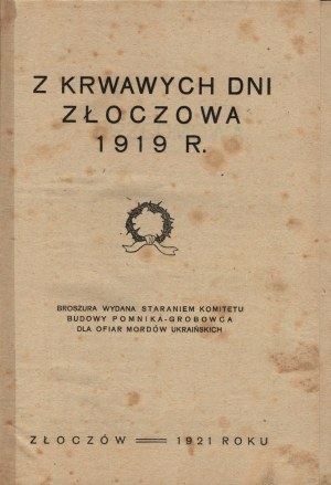 Z krwawych dni Złoczowa 1919 r. Złoczów 1921 [Komitet Budowy Pomnika-Grobowca dla Ofiar Mordów Ukraińskich]