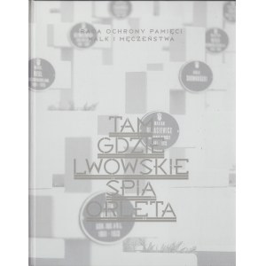 TAM GDZIE LWOWSKIE ŚPIĄ ORLĘTA. Zdjęcia Krzysztof Hejke. Tekst Stanisław Sławomir Nicieja. Wstęp Andrzej Przewoźnik.