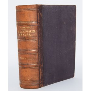KRASZEWSKI J.I. - Na królewskim dworze (czasy Władysława IV), 1-3 komplet [w 1 wol.]. Wyd. 1. Kraków 1886.