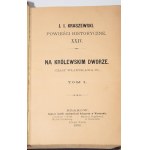 KRASZEWSKI J.I. - Na królewskim dworze (czasy Władysława IV), 1-3 komplet [w 1 wol.]. Wyd. 1. Kraków 1886.