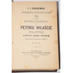 KRASZEWSKI J.I. - Historya prawdziwa o Petrku Właście Palatynie którego zwano Duniem. Opowiadanie historyczne z XII w., 1-2 komplet [w 1 wol.]. Wyd. 1. Kraków 1878.
