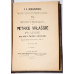 KRASZEWSKI J.I. - Historya prawdziwa o Petrku Właście Palatynie którego zwano Duniem. Opowiadanie historyczne z XII w., 1-2 komplet [w 1 wol.]. Wyd. 1. Kraków 1878.