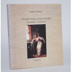 WOLSKA Halina - I książki mają swoją historię. Opowieści o książkach.