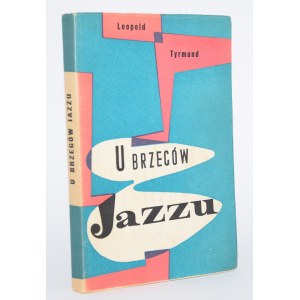 TYRMAND Leopold - U brzegów jazzu. Wyd. 1.
