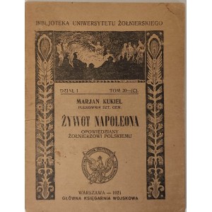 KUKIEL Marjan - ŻYWOT NAPOLEONA OPOWIEDZIANY ŻOŁNIERZOWI POLSKIEMU Warszawa 1921