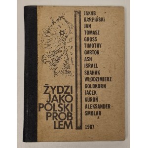 KARPIŃSKI, KUROŃ,GROSS,GARTON ASH,GOLDKORN,SMOLAR - ŻYDZI JAKO POLSKI PROBLEM