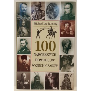 MICHAEL LEE LANNING - 100 NAJWIĘKSZYCH DOWÓDCÓW WSZECH CZASÓW