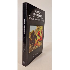BOCHEŃSKI Adolf - MIĘDZY NIEMCAMI A ROSJĄ