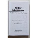 BOCHEŃSKI Adolf - MIĘDZY NIEMCAMI A ROSJĄ