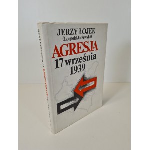 ŁOJEK Jerzy - AGRESJA 17 WRZEŚNIA 1939 Studium aspektów politycznych