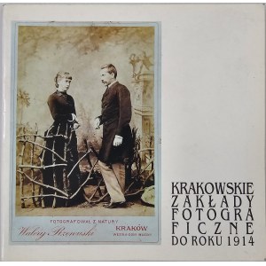 Krakowskie zakłady fotograficzne do roku 1914. Kraków 1996 Muzeum Historii Fotografii w Krakowie