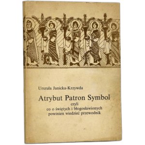 U. Janicka - Krzywda - Atrybut Patron i Symbol - Kraków 1987