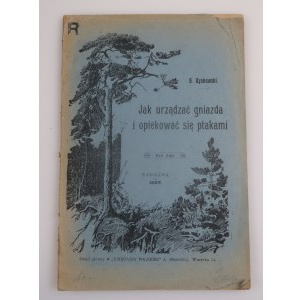 DYAKOWSKI B. Jak urządzać gniazda i opiekować się ptakami [1907]