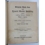 MISTYCZNE MIASTO BOŻE czyli ŻYWOT MATKI BOSKIEJ napisała według objawień Bożych MARYA Z AGREDY [1906]