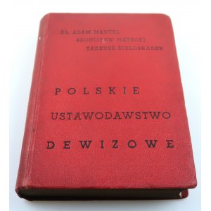 MANTEL ADAM; MATECKI BRONISŁAW; BIELOBRADEK TADEUSZ. Polskie Ustawodawstwo Dewizowe [1937]