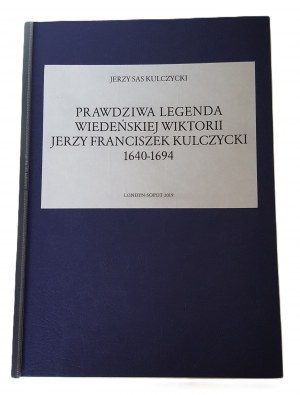 KULCZYCKI Jerzy Sas - THE TRUE LEGEND OF VICTORIA. Jerzy Franciszek Kulczycki 1640-1694 London-Sopot 2019.