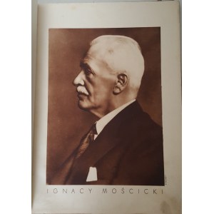 PROFESSOR DR. IGNACY MOSCICKI. Life and activities in the field of science and technology. Wyd.1934