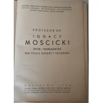 PROFESSOR DR. IGNACY MOSCICKI. Life and activities in the field of science and technology. Wyd.1934